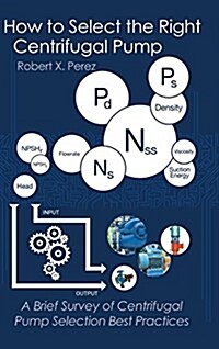 How to Select the Right Centrifugal Pump: A Brief Survey of Centrifugal Pump Selection Best Practices (Hardcover)