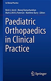 Paediatric Orthopaedics in Clinical Practice (Paperback, 1st ed. 2016)