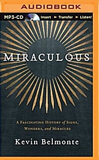 Miraculous: A Fascinating History of Signs, Wonders, and Miracles (MP3 CD)