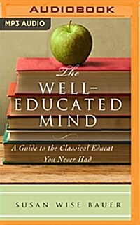The Well-Educated Mind: A Guide to the Classical Education You Never Had (MP3 CD)