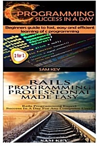 C Programming Success in a Day & Rails Programming Professional Made Easy (Paperback)