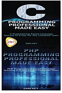 C Programming Professional Made Easy & PHP Programming Professional Made Easy (Paperback)