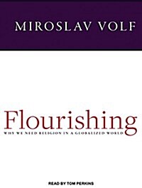 Flourishing: Why We Need Religion in a Globalized World (Audio CD, CD)