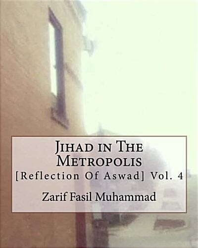 Jihad in the Metropolis: [Reflections of Aswad] Vol. 4 (Paperback)