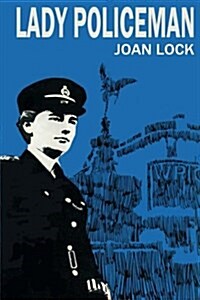 Lady Policeman: Memoirs of a Woman PC in the Metroplitan Police (Paperback)