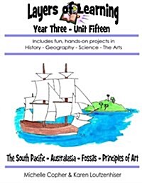 Layers of Learning Year Three Unit Fifteen: South Pacific, Australia & New Zealand, Fossils, Principles of Art (Paperback)