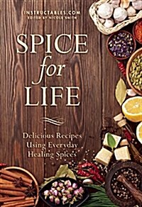 Spice for Life: Delicious Recipes Using Everyday Healing Spices (Paperback)