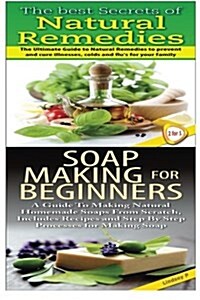 The Best Secrets of Natural Remedies & Soap Making for Beginners (Paperback)
