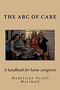 ABC of Care: A Handbook for Home Caregivers (Paperback)