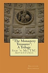 The Monastery Treasures: A Trilogy: Sam n Me(TM) Adventures (Paperback)