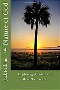Nature of God: Exploring Creation to Meet the Creator (Paperback)