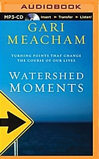Watershed Moments: Turning Points That Change the Course of Our Lives (MP3 CD)