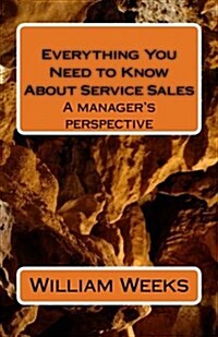 Everything You Need to Know about Service Sales (Paperback)