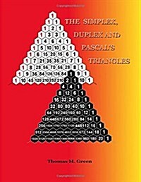 The Simplex, Duplex and Pascals Triangles: Relatives of Pascals Triangle, with Excursions Into Hyperspace (Paperback)