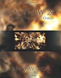 Matthew 24: The End According to Christ (Paperback)