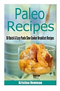 Paleo Recipes - Quick and Easy Paleo Slow Cooker Breakfast Recipes (Paperback)