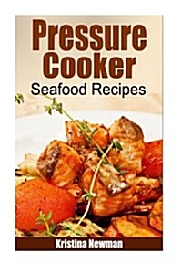 Pressure Cooker - Pressure Cooker Seafood Recipes (Paperback)