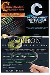 Python Programming in a Day & C Programming Success in a Day & C Programming Professional Made Easy (Paperback)