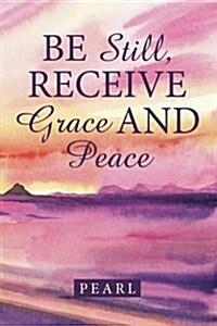 Be Still, Receive Grace and Peace (Paperback)