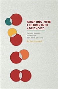Parenting Your Children Into Adulthood: Forming Lifelong Friendships with Adult Children (Paperback)