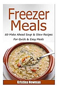 Freezer Meals - 50make Ahead Soup & Stew Recipes for Quick & Easy Meals (Paperback)