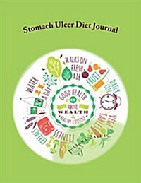 Stomach Ulcer Diet Journal: Your Own Personalized Diet Journal to Maximize & Fast Track Your Stomach Ulcer Diet Results (Paperback)