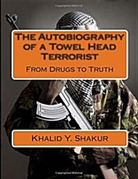 The Autobiography of a Towel Head Terrorist: From Drugs to Truth (Paperback)