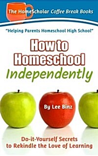 How to Homeschool Independently: Do-It-Yourself Secrets to Rekindle the Love of Learning (Paperback)