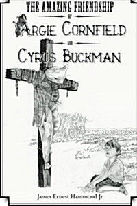 The Amazing Friendship of Argie Cornfield and Cyrus Buckman (Paperback)