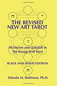 The Revised New Art Tarot: Mysticism and Qabalah in the Knapp-Hall Tarot, Black and White Edition (Paperback)