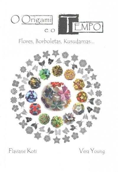 O Origami E O Tempo: Flores, Borboletas, Kusudamas... (Color Version) (Paperback)