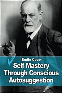 Self Mastery Through Conscious Autosuggestion (Paperback)