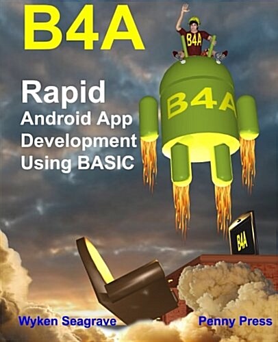 B4a: Rapid Android App Development Using Basic (Paperback)