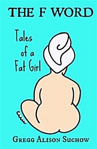 The F Word: Tales of a Fat Girl (Paperback)