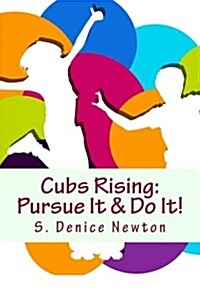 Cubs Rising: Pursue It & Do It! (Paperback)