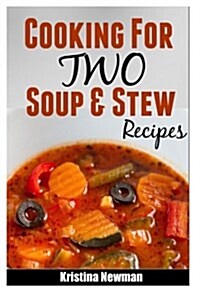 Cooking for Two - Soups and Stew Recipes (Paperback)