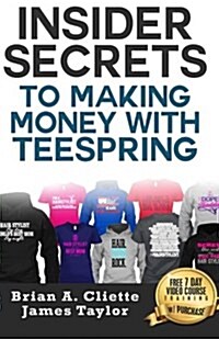 Insider Secrets to Making Money with Teespring (Paperback)