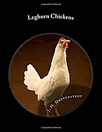 Leghorn Chickens: Chicken Breeds Book 9 (Paperback)
