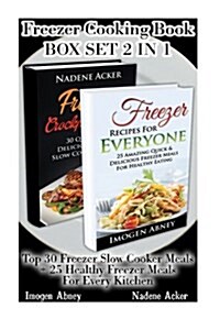 Freezer Cooking Book Box Set 2 in 1: Top 30 Freezer Slow Cooker Meals + 25 Healthy Freezer Meals for Every Kitchen.: (Recipes, Meals, Diet, Freezer, M (Paperback)