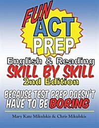 Fun ACT Prep English and Reading: Skill by Skill: Because Test Prep Doesnt Have to Be Boring (Paperback)