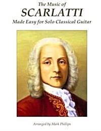 The Music of Scarlatti Made Easy for Solo Classical Guitar (Paperback)