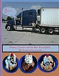 The Adventures of Tommy Trucker and His Best Friend Jack: The Load of Ice Cream (Paperback)