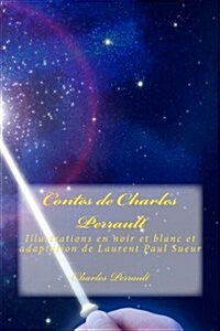 Contes de Charles Perrault: Illustrations En Noir Et Blanc Et Adaptation de Laurent Paul Sueur (Paperback)