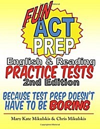 Fun ACT Prep English & Reading: Practice Tests: Because Test Prep Doesnt Have to Be Boring (Paperback)