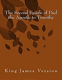 The Second Epistle of Paul the Apostle to Timothy: King James Version (Paperback)