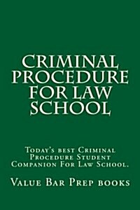 Criminal Procedure for Law School: Todays Best Criminal Procedure Student Companion for Law School. (Paperback)