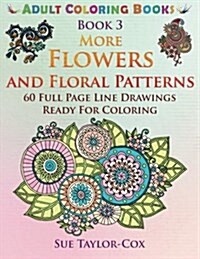 More Flowers and Floral Patterns: 60 Full Page Line Drawings Ready for Coloring (Paperback)