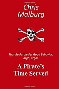 A Pirates Time Served: Thar Be Parole for Good Behavior, Argh, Argh! (Paperback)