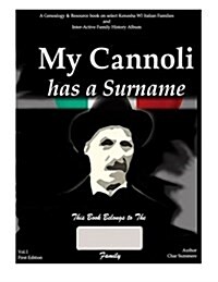 My Cannoli Has a Surname: A Genealogy Resource Picture Book for My Kenosha Wi Italian Families and Inter-Active Family History Album (Paperback)