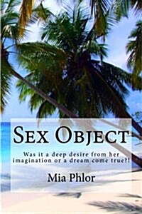 Sex Object: Deep Desire or Dream Come True?! (Paperback)